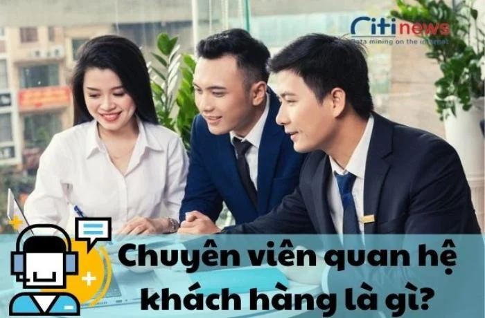 #9 ĐIỀU CẦN BIẾT về chuyên viên quan hệ khách hàng cá nhân