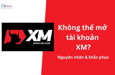 Không thể mở tài khoản XM? Nguyên nhân và giải pháp