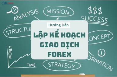 Hướng dẫn lập kế hoạch giao dịch Forex chi tiết giành cho trader mới