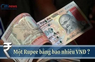 Những lưu ý khi chuyển đổi tiền Rupee sang Việt Nam đồng