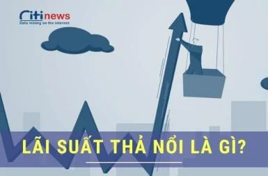 Lãi suất thả nổi là gì & Lãi suất thả nổi khác gì lãi suất cố định?