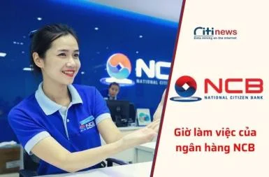 Cập nhật mới nhất thời gian làm việc của ngân hàng NCB 2025