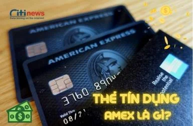 Thẻ tín dụng Amex là gì - Hướng dẫn cách đăng ký và mở thẻ nhanh chóng