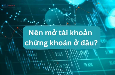 Nên mở tài khoản chứng khoán ở đâu tốt, uy tín nhất 2025?