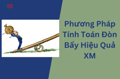 Hướng dẫn Phương Pháp Tính Toán Đòn Bẩy Hiệu Quả XM