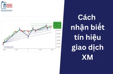 Cách nhận biết tín hiệu giao dịch XM cho hiệu quả tối ưu