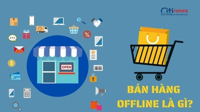 Bán hàng offline là gì? Ưu nhược điểm này ra sao?