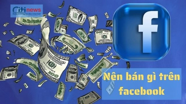 Nên bán gì trên Facebook?