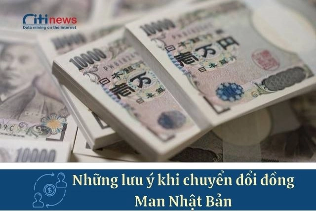 Những lưu ý khi chuyển đổi tiền Man Nhật Bản