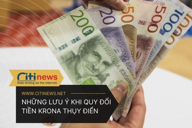 Một số lưu ý khi quy đổi tiền Krona Thụy Điển