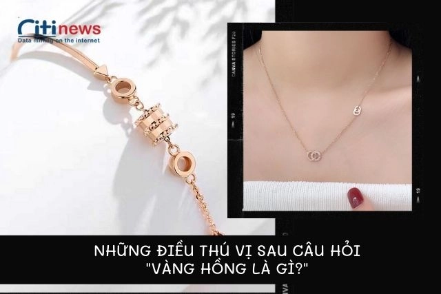 Vàng hồng là hợp kim nguyên chất của vàng, bạc và đồng