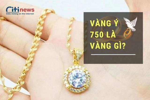 Vàng Ý 750 hay còn được gọi là vàng 18k