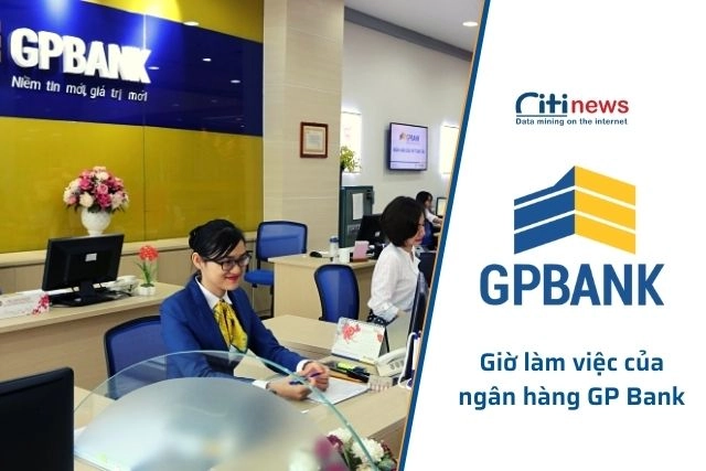 Cập nhật giờ làm việc của ngân hàng GP Bank