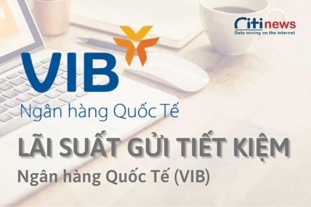 Lãi suất gửi tiết kiệm tại ngân hàng VIB