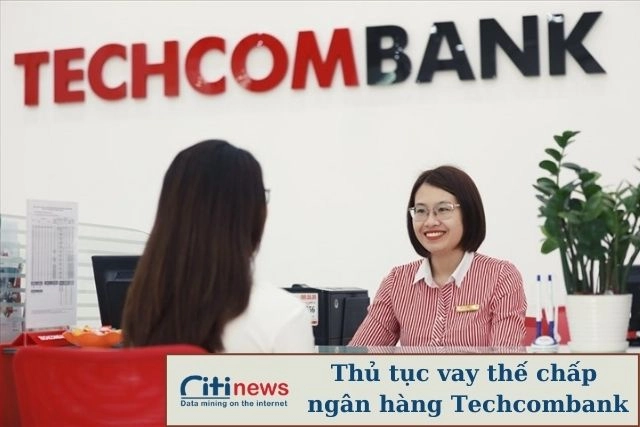 Thủ tục quy trình vay thế chấp Techcombank