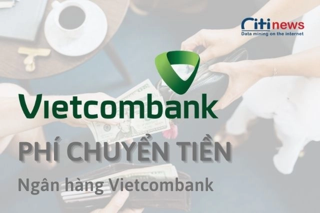 Vietcombank phí chuyển tiền mới nhất 2022