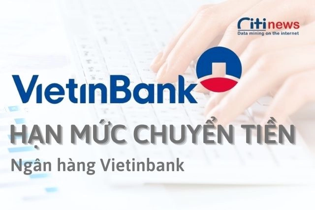 Tìm hiểu về hạn mức giao dịch Vietinbank