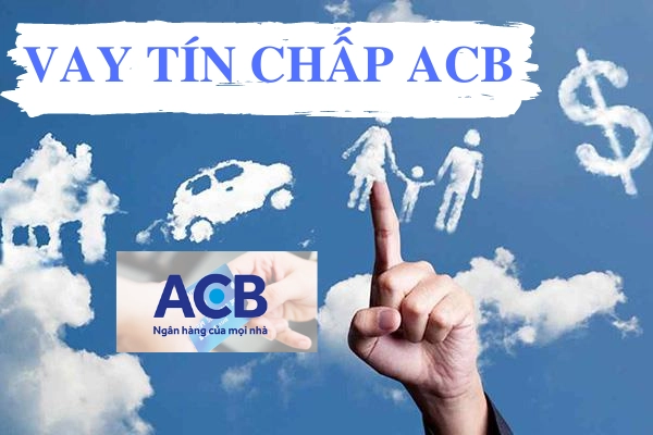 Vay tín chấp tại ngân hàng ACB