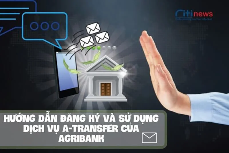 Dịch vụ a-transfer của agribank là gì? Cách sử dụng dịch vụ này ra sao?