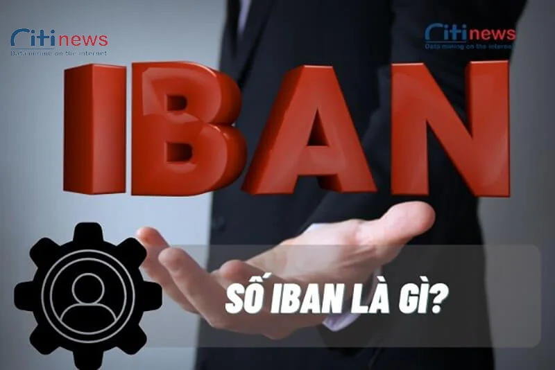 Định nghĩa số Iban là gì? - Iban là viết tắt của cụm từ nào?